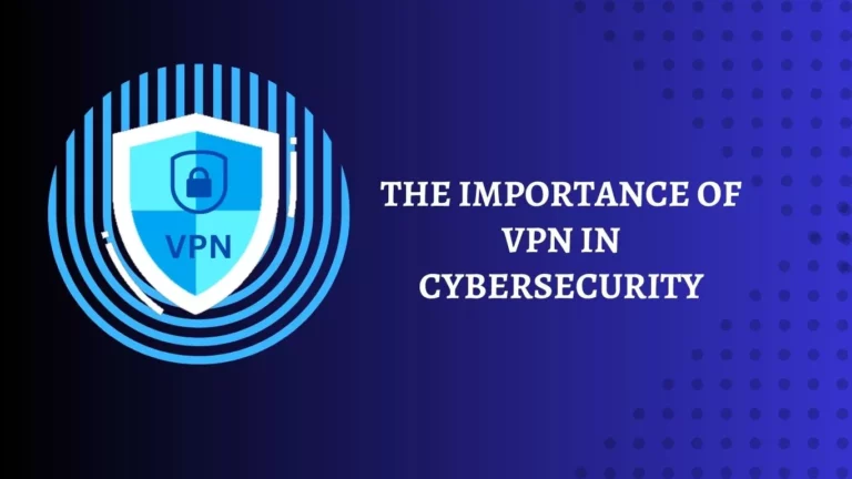 The Importance of VPN in Cybersecurity