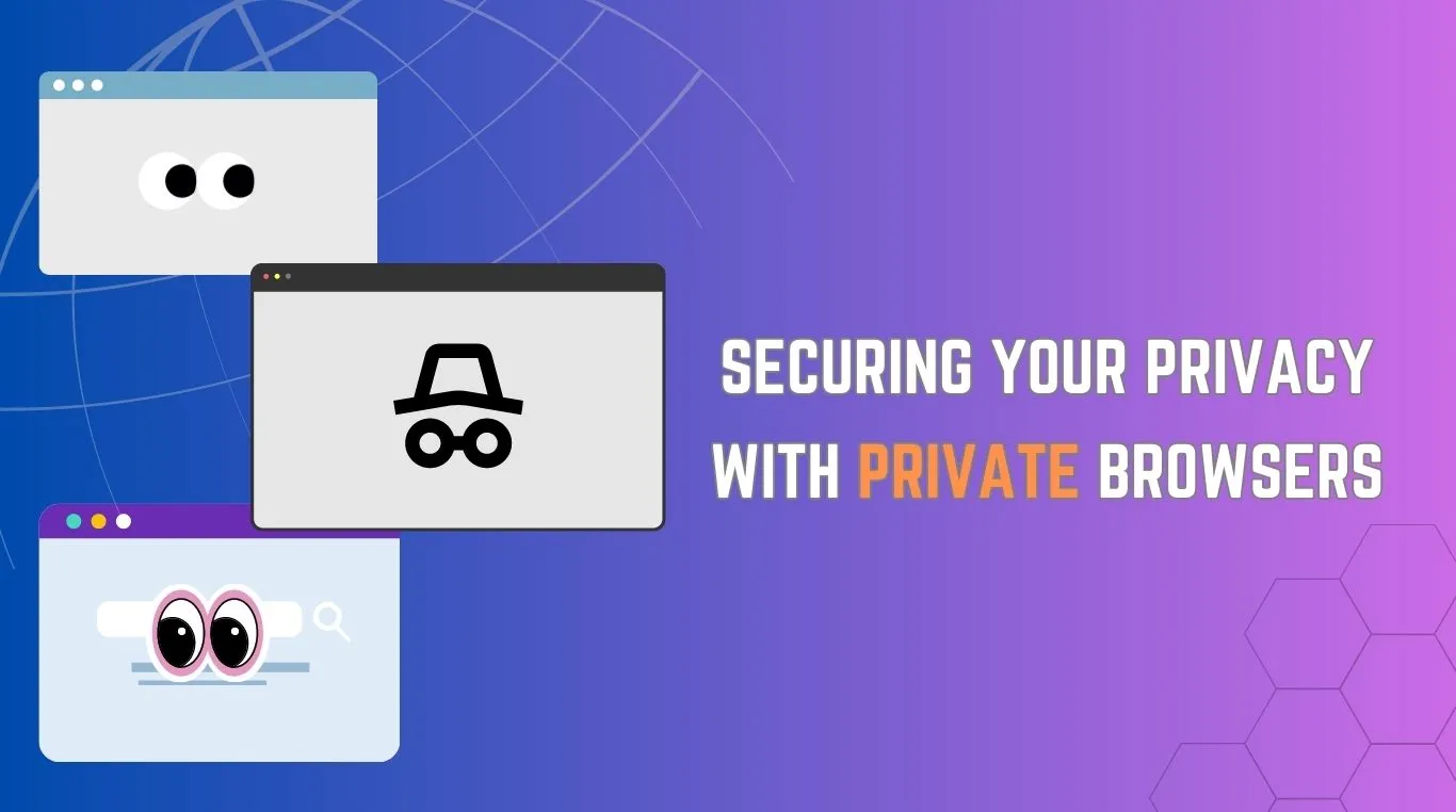 Securing Your Privacy with Private Browsers