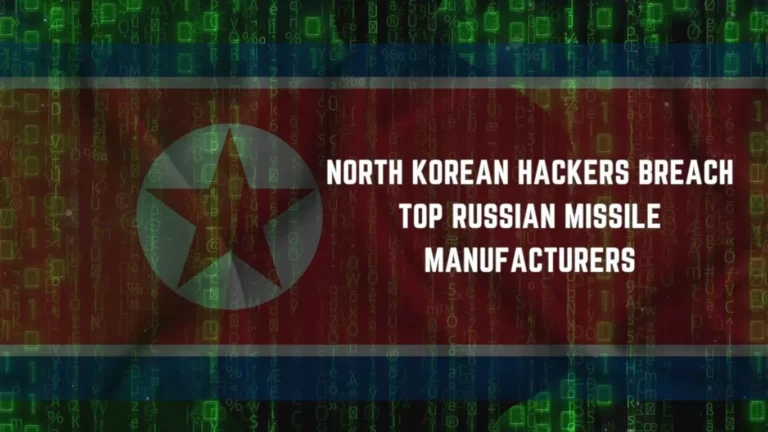 North Korean Hackers Breach Top Russian Missile Manufacturers