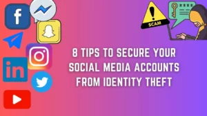 8 Tips To Secure Your Social Media Accounts From Identity Theft